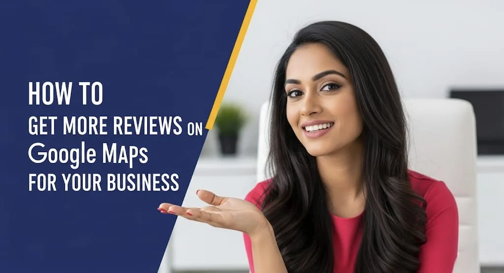 How to Get More Google Maps Reviews for Your Business (2025 Guide)