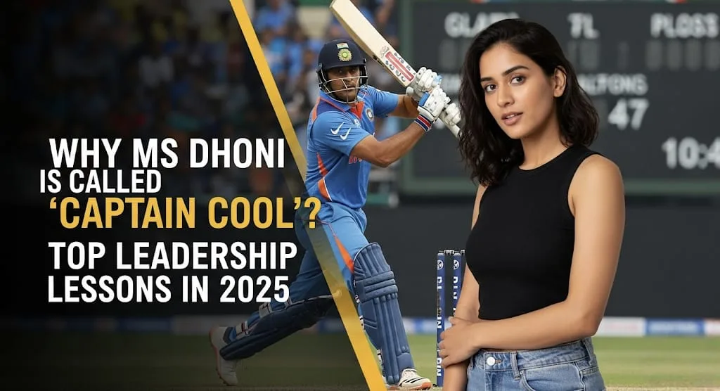 Why MS Dhoni is Called ‘Captain Cool’ Top Leadership Lessons in 2025