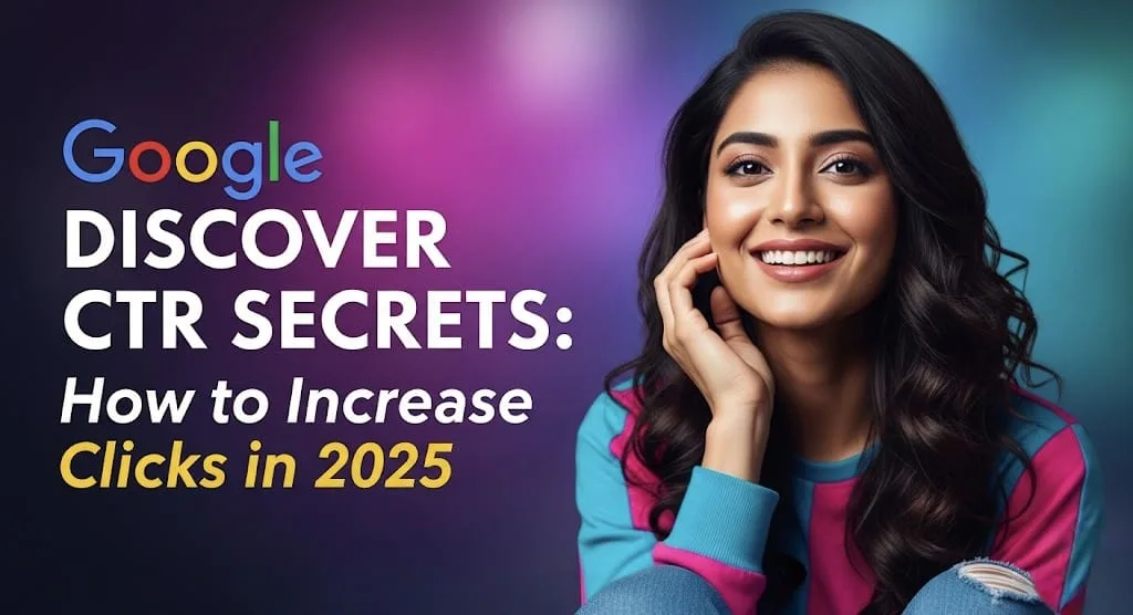 Google Discover CTR Secrets How to Increase Clicks in 2025