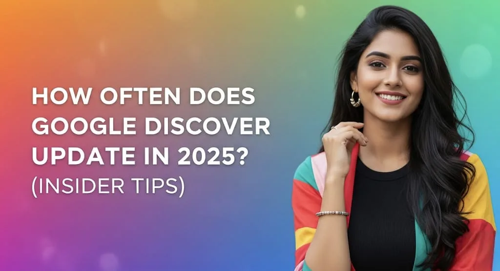 How Often Does Google Discover Update in 2025 (Insider Tips)